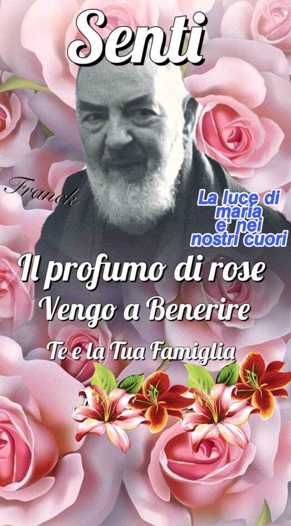 Senti il profumo di rose Vengono a Benedire te e la tua famiglia