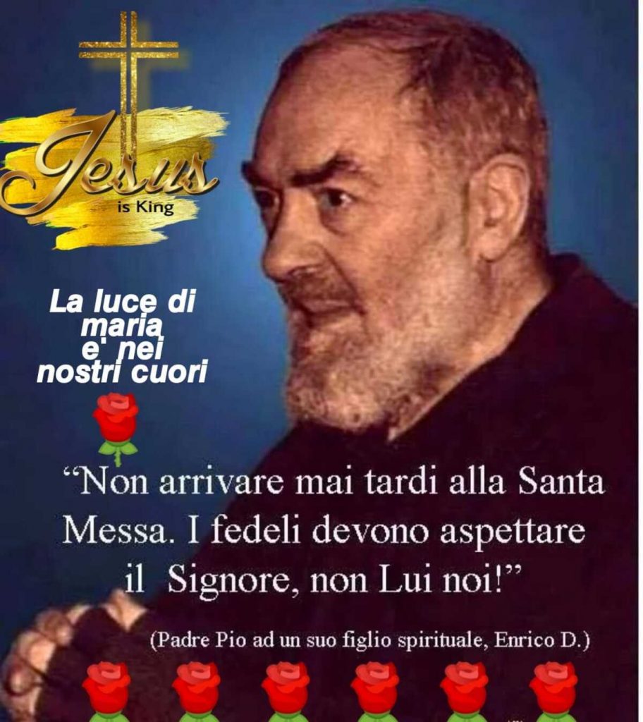 "Non arrivare mai tardi alla Santa Messa. I fedeli devono aspettare il Signore, non Lui noi!"