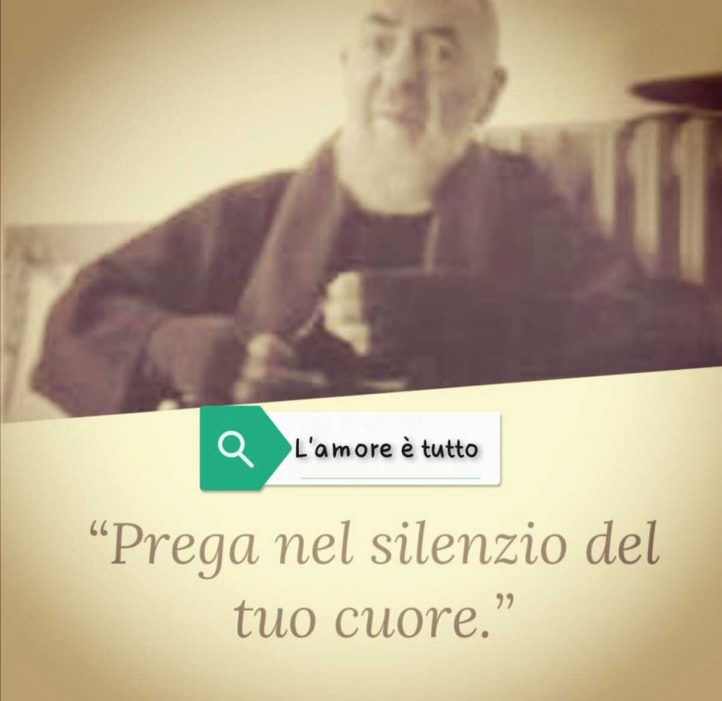 "Prega nel silenzio del tuo cuore."