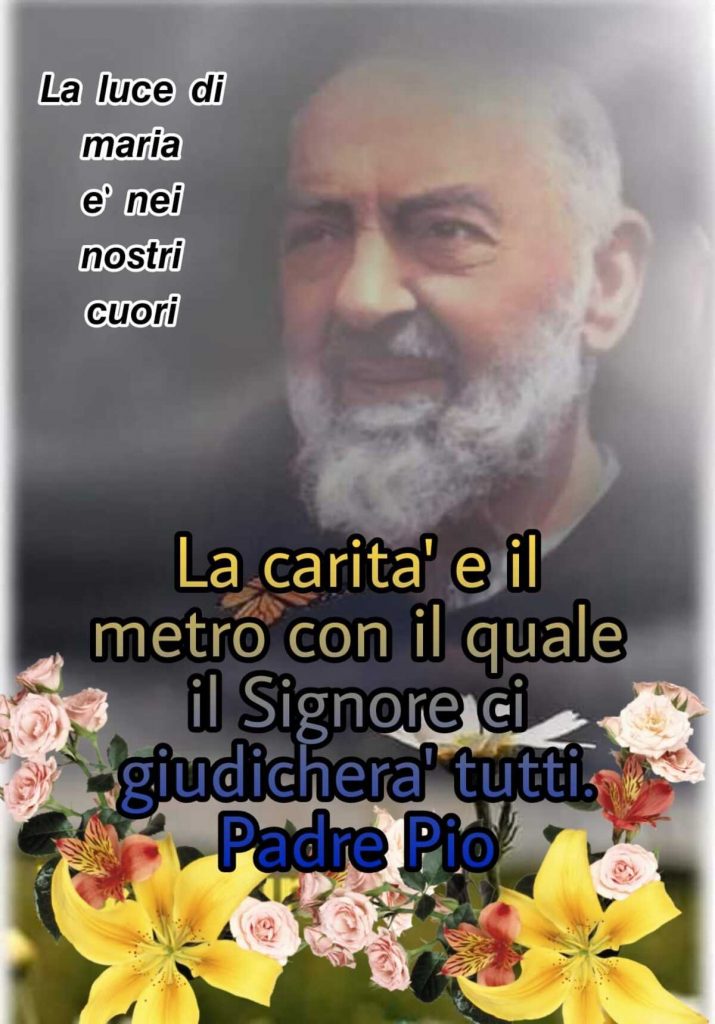 La carità e il metro con il quale il Signore ci giudicherà tutti. Padre Pio