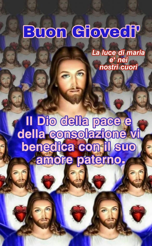 Buon Giovedì Il Dio della pace e della consolazione vi benedica con il suo amore paterno