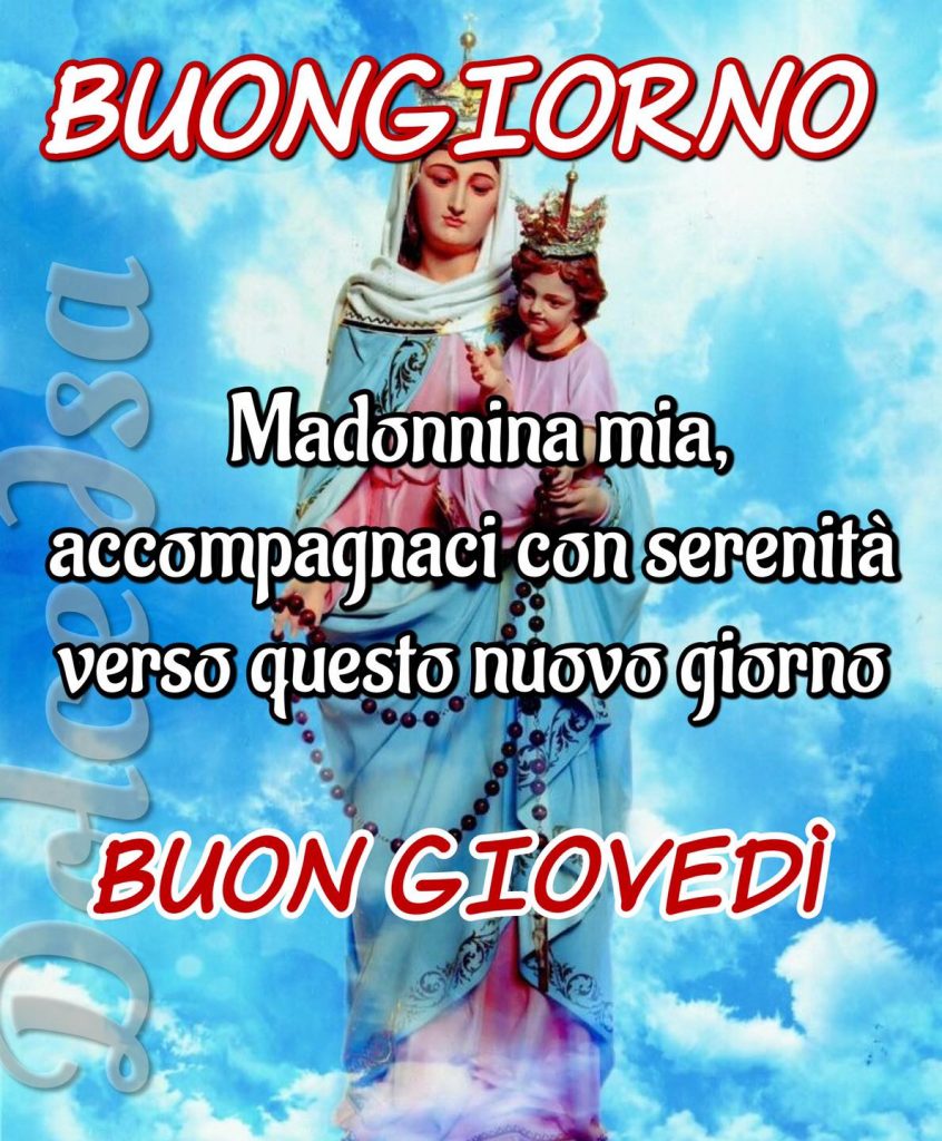 Buongiorno Madonnina mia, accompagnaci con serenità verso questo nuovo giorno Buon Giovedì