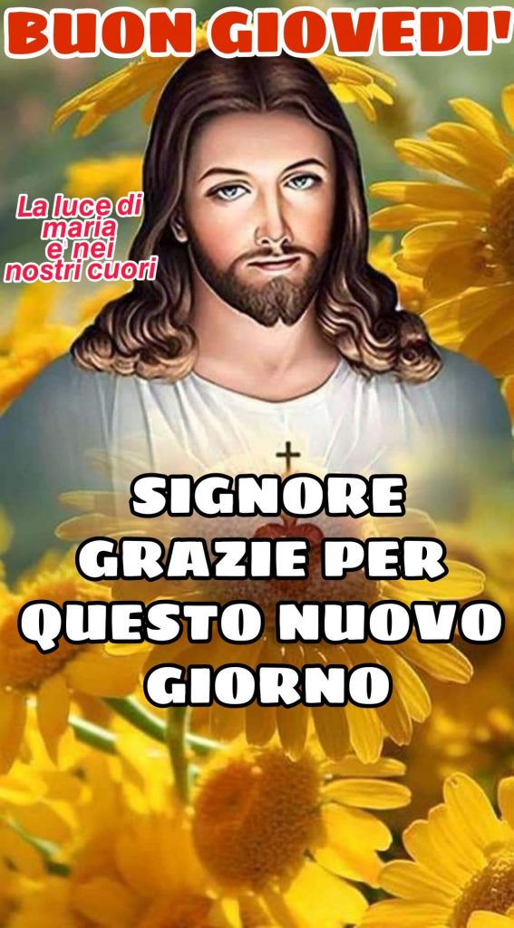 Buon Giovedì Signore grazie per questo nuovo giorno