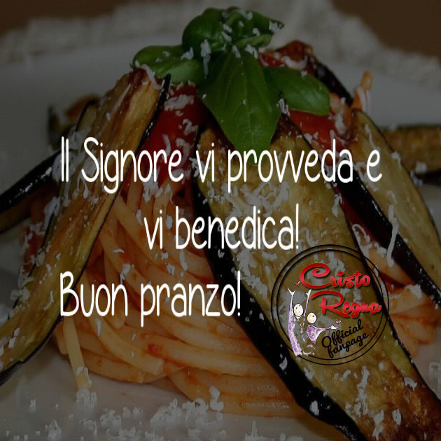 Il Signore vi provveda e vi benedica! Buon pranzo