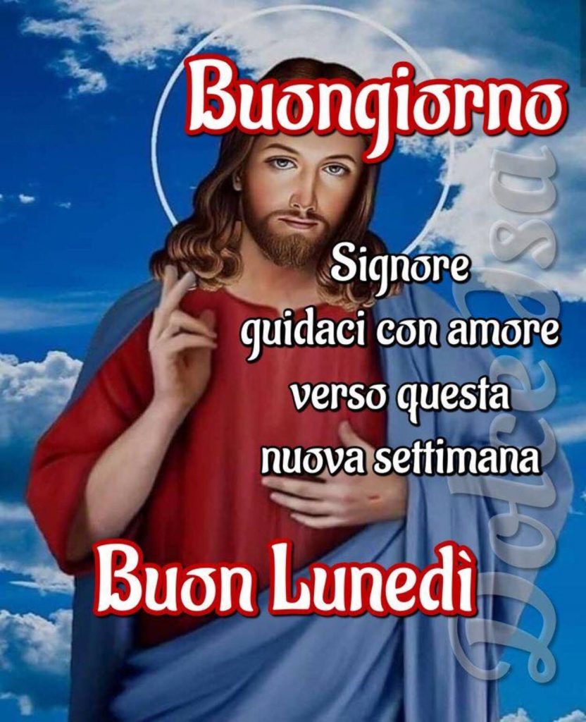 Buongiorno Signore guidaci con amore verso questa nuova settimana Buon Lunedì