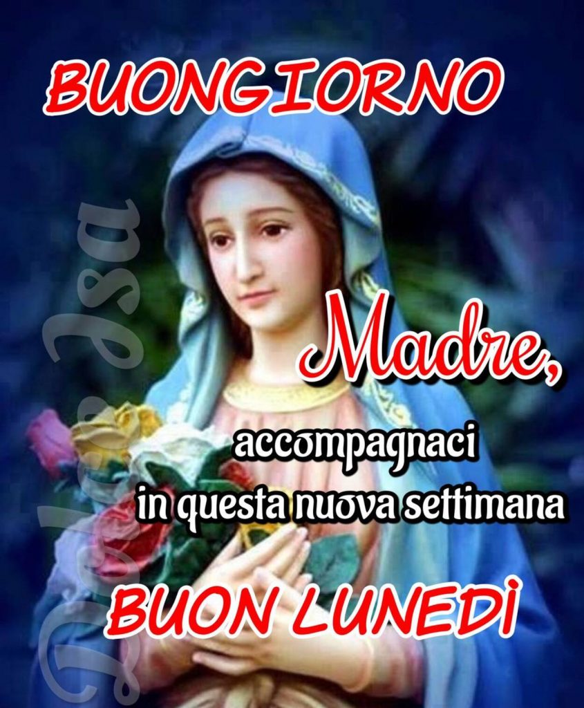 Buongiorno Madre accompagnaci in questa nuova settimana Buon lunedì