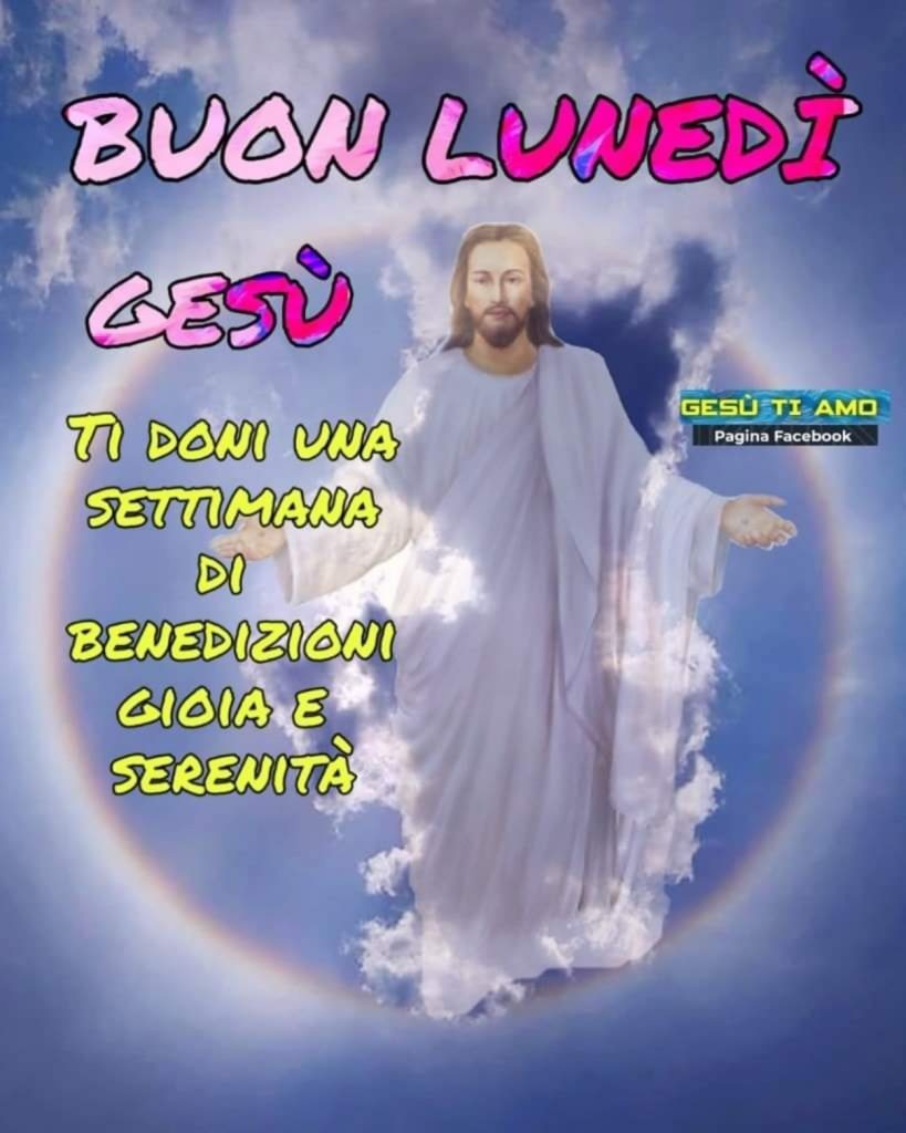 Buon Lunedì Gesù Ti doni una settimana di benedizioni gioia e serenità