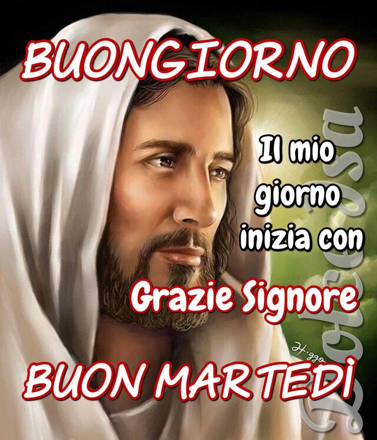 Buongiorno Il mio giorno inizia con Grazie Signore Buon Martedì