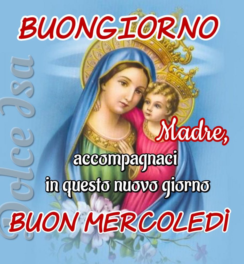 Buongiorno Madre, accompagnaci in questo nuovo giorno Buon Mercoledì