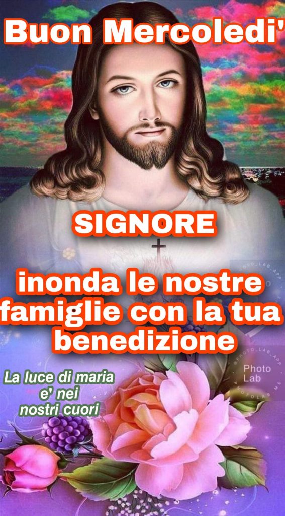 Buon Mercoledì Signore inonda le nostre famiglie con la tua benedizione