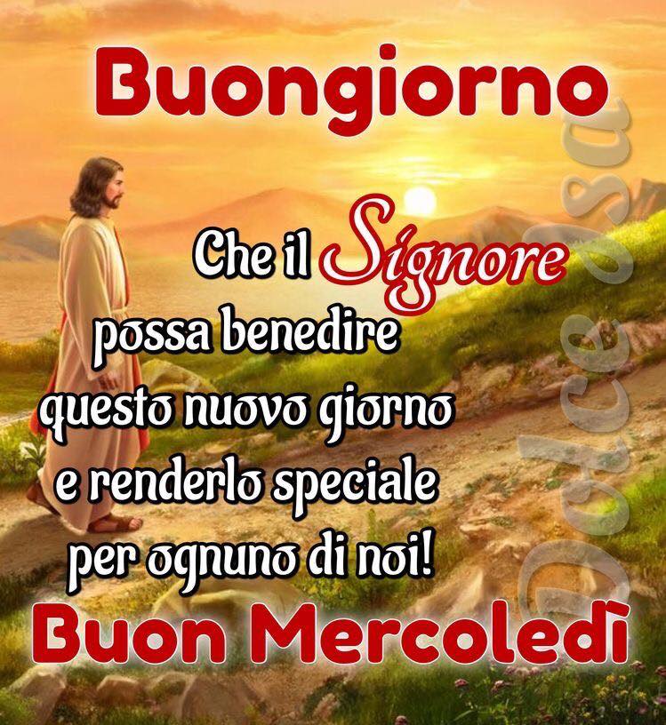 Buongiorno che il Signore possa benedire questo nuovo giorno e renderlo speciale per ognuno di noi! Buon Mercoledì