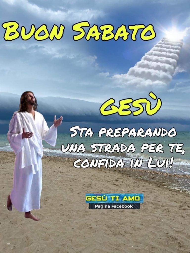 Buon Sabato Gesù sta preparando una strada per te, confida in Lui!