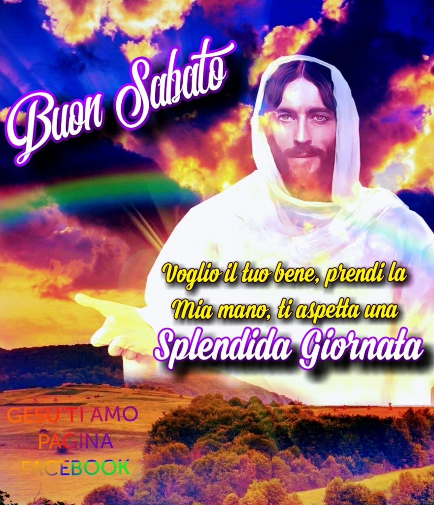 Buon sabato Voglio il tuo bene, prendi la Mia mano, ti aspetta una Splendida Giornata
