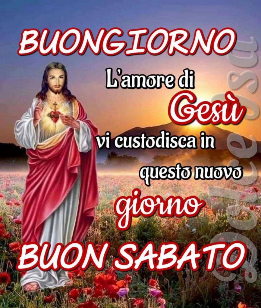 Buongiorno L'amore di Gesù vi custodisca in questo nuovo giorno Buon Sabato
