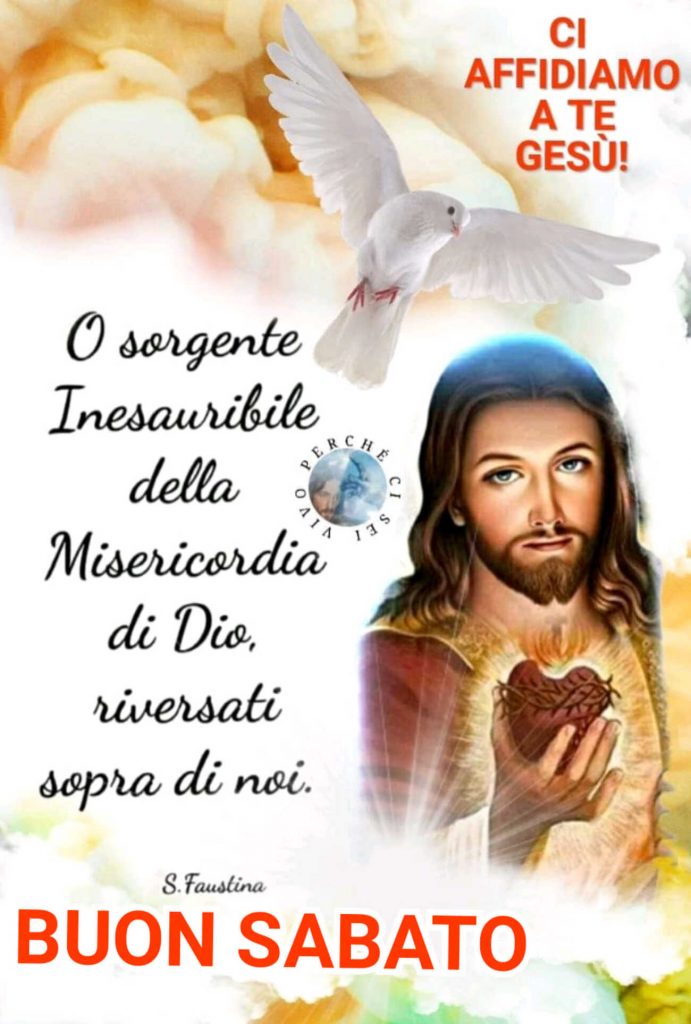 O sorgente Inesauribile della Misericordia di Dio, riversati sopra di noi Buon Sabato