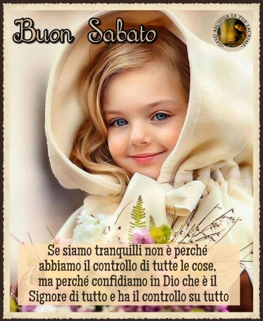 Buon Sabato Se siamo tranquilli non è perché abbiamo il controllo di tutte le cose, ma perché confidiamo in Dio che è il Signore di tutto e ha il controllo su tutto