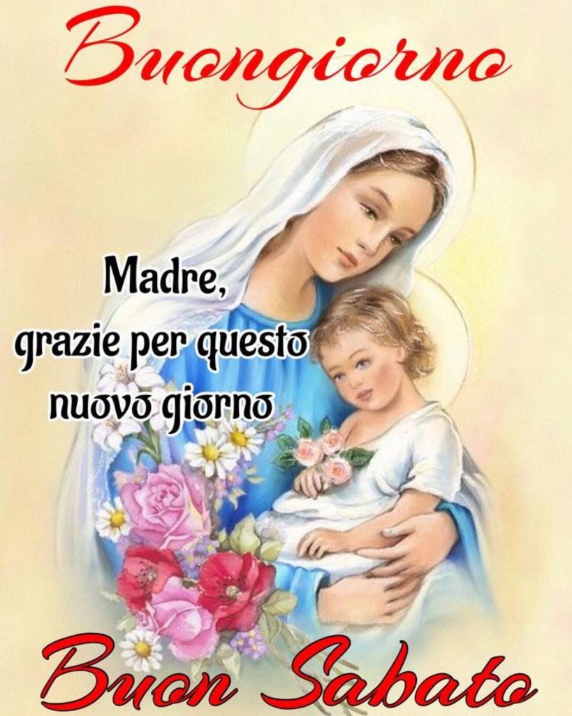 Buongiorno Madre, grazie per questo nuovo giorno Buon Sabato