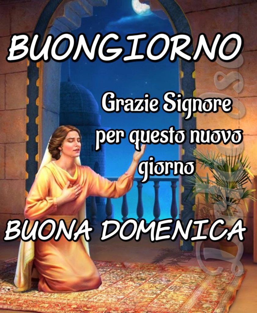 Buongiorno Grazie Signore per questo nuovo giorno Buona Domenica