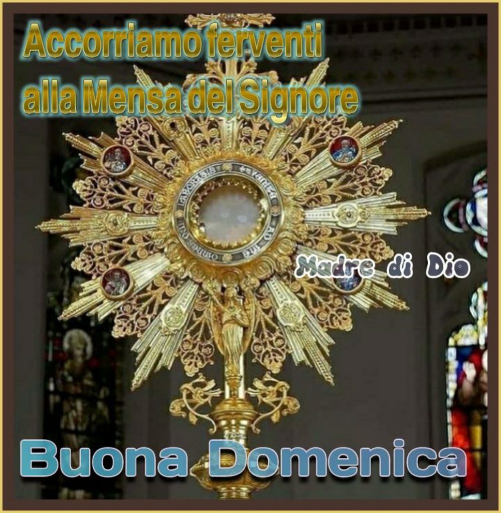 Accorriamo ferventi alla Mensa del Signore Buona Domenica