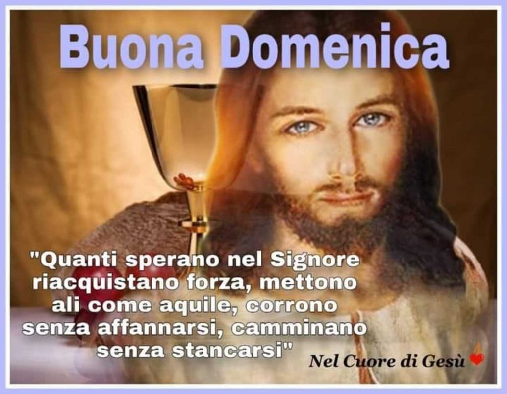 Buona Domenica "Quanti sperano nel Signore riacquistando forza, mettono ali come aquile, corrono senza affannarsi, camminano senza stancarsi"