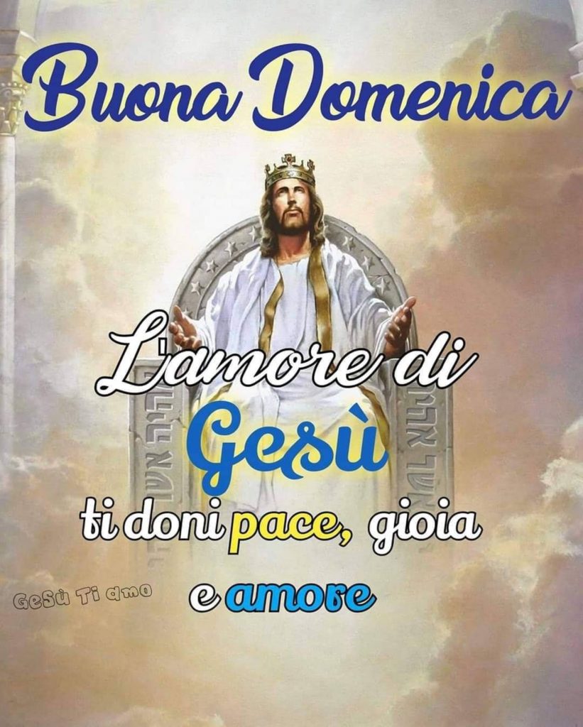 Buona Domenica L'amore di Gesù ti doni pace, gioia e amore