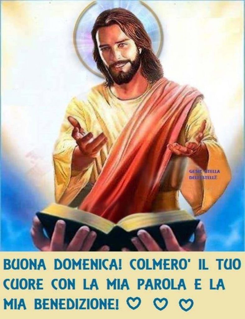 Buona Domenica! Colmerò il tuo cuore con la mia parola e la mia benedizione