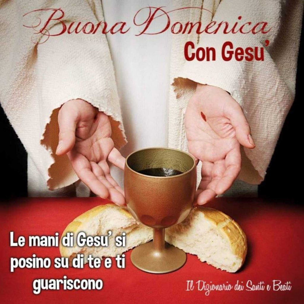 Buona Domenica con Gesù Le mani di Gesù si posino su di te e ti guariscono