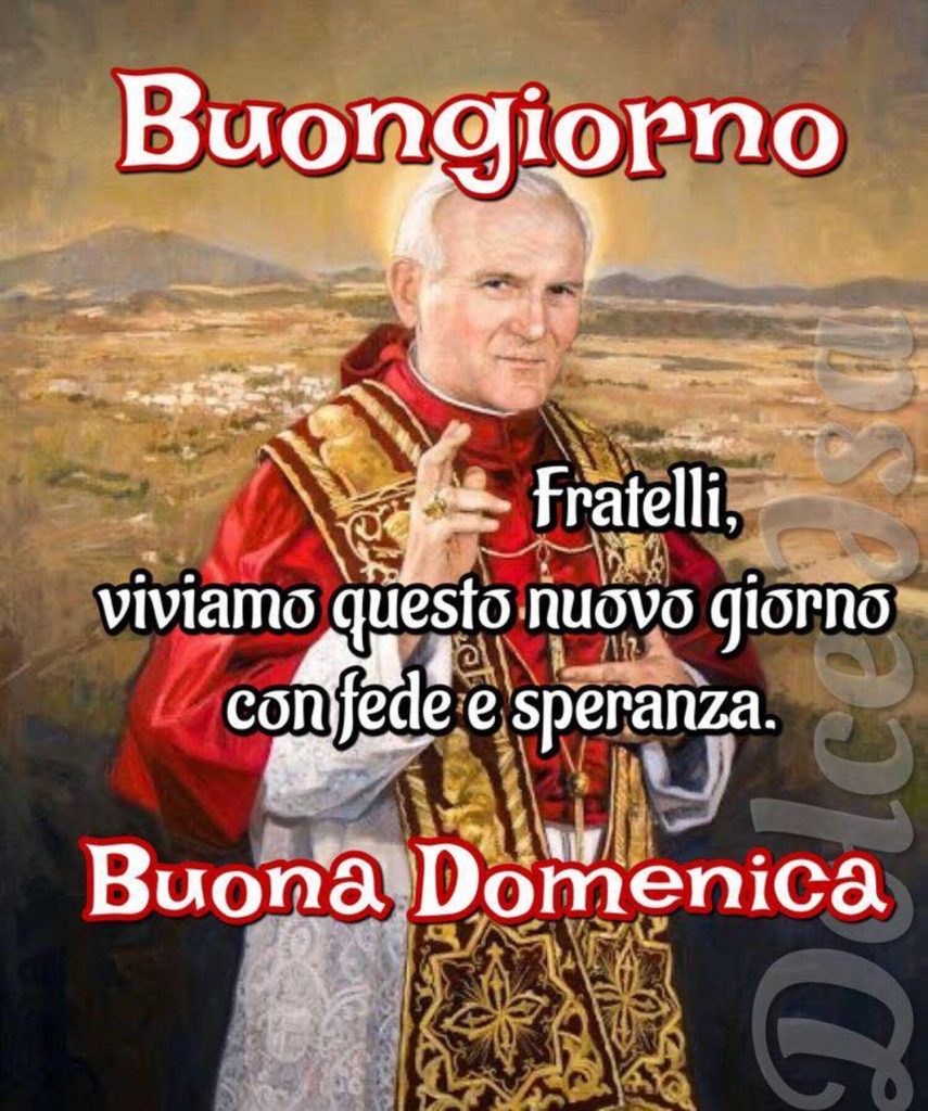 Buongiorno Fratelli, viviamo questo nuovo giorno con fede e speranza Buona Domenica