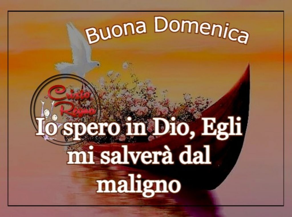 Buona Domenica io spero in Dio, Egli mi salverà dal maligno