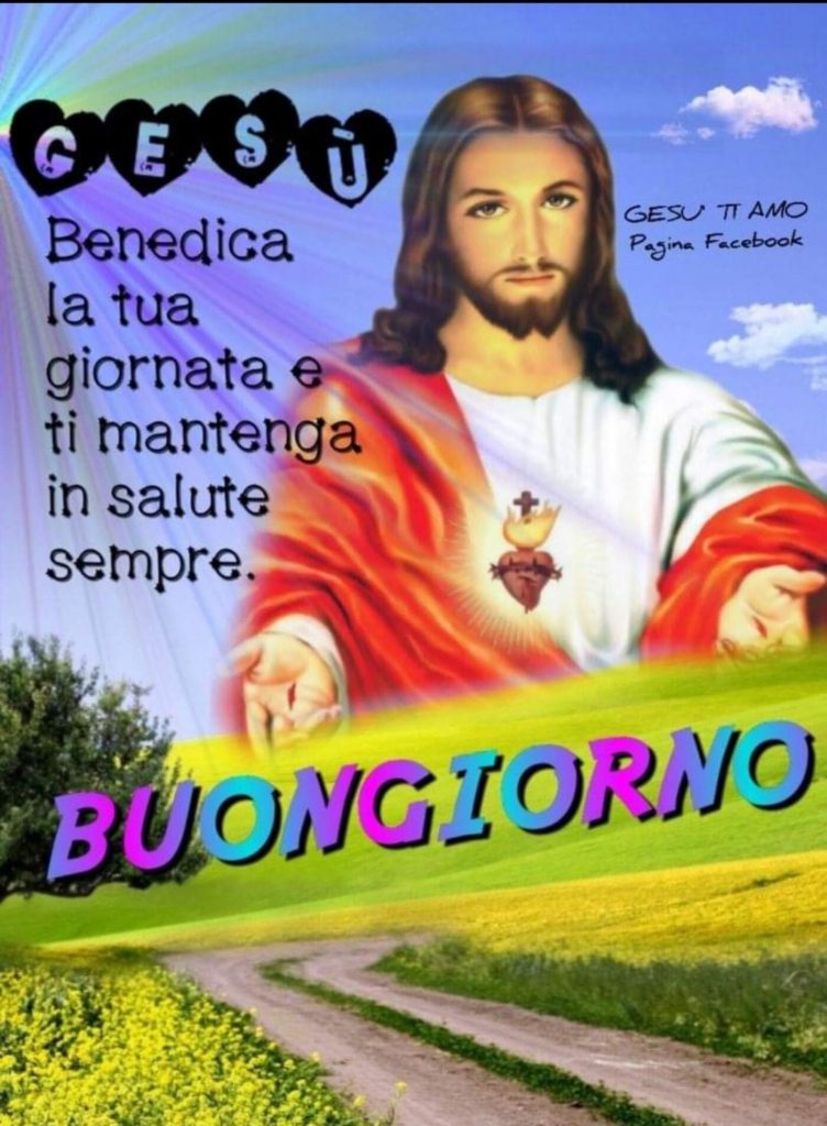 Gesù benedica la tua giornata e ti mantenga in salute sempre Buongiorno