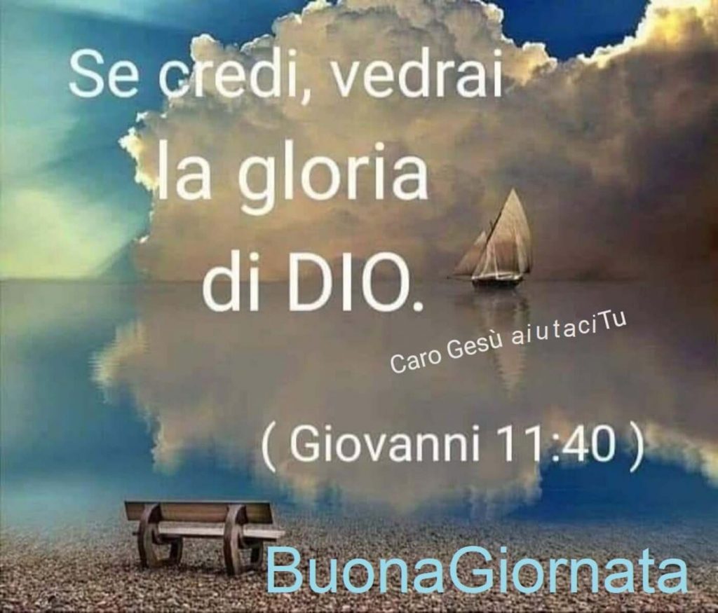 Se credi, vedrai la gloria di Dio (Giovanni 11: 40) Buona Giornata