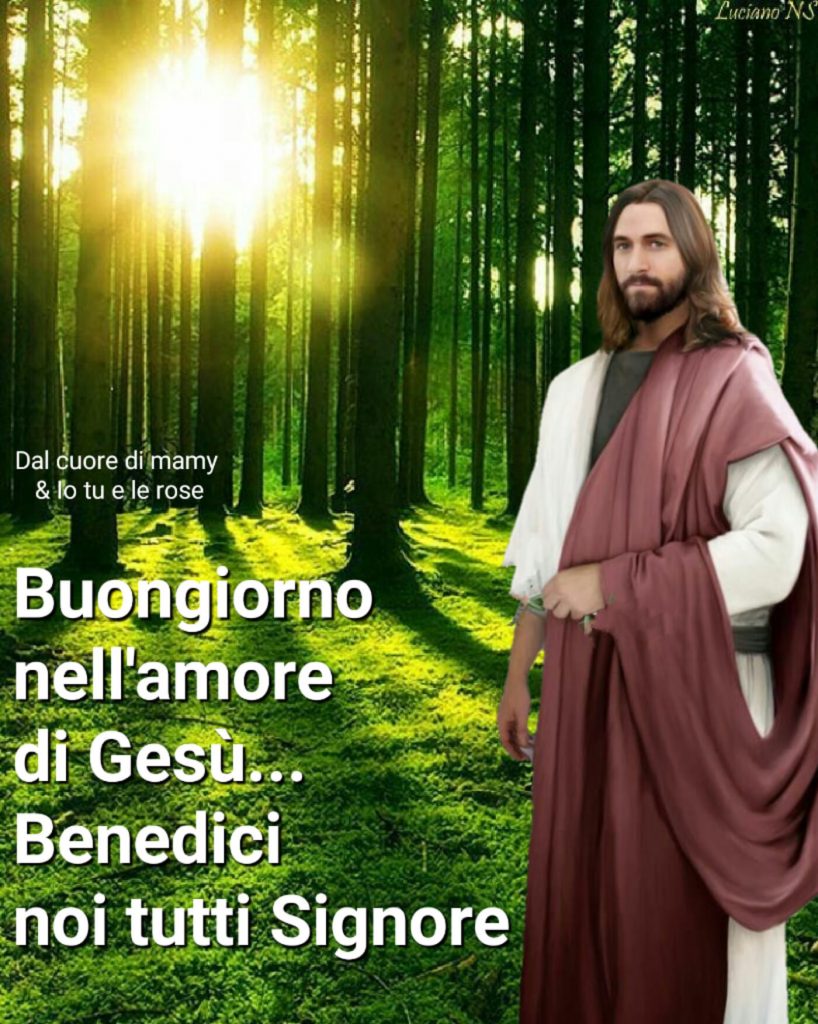 Buongiorno nell'amore di Gesù...Benedici noi tutti Signore