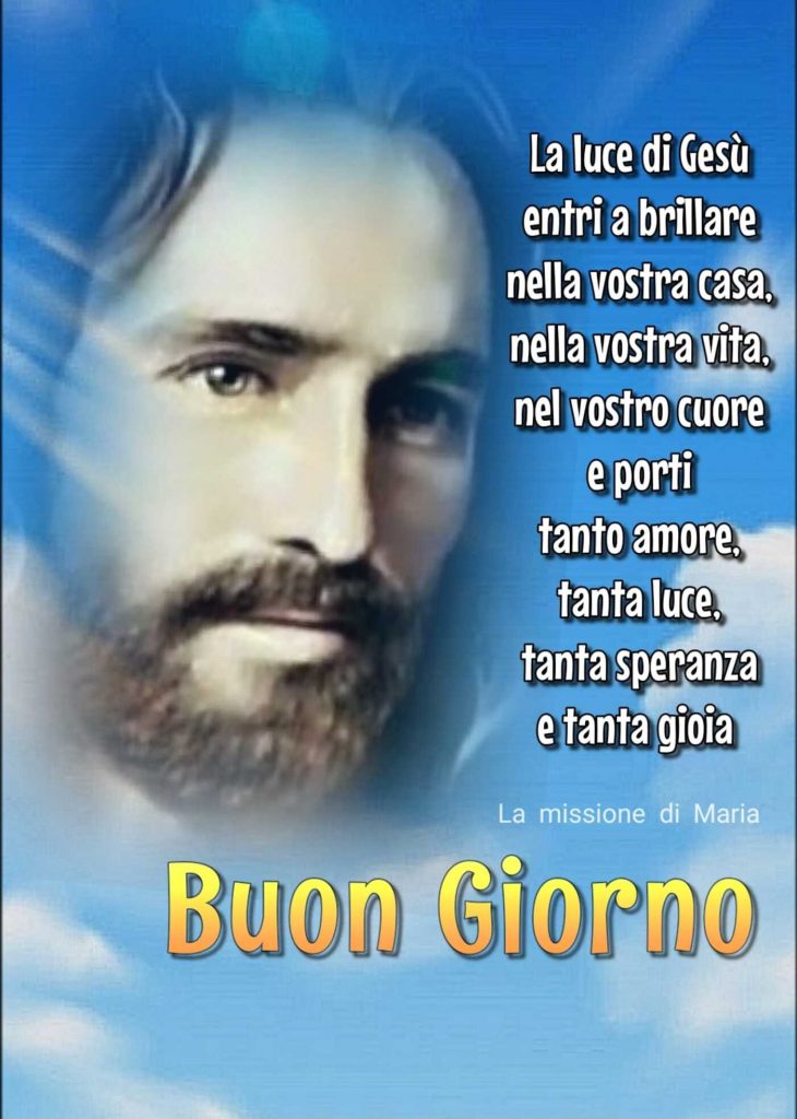 La luce di Gesù entri a brillare nella vostra casa, nella vostra vita, nel vostro cuore e porti tanto amore, tanta luce, tanta speranza e tanta gioia Buon giorno