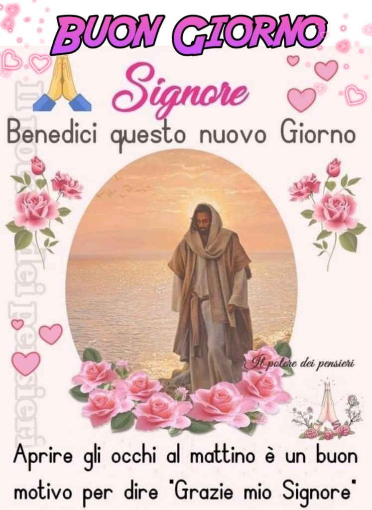 Buongiorno Signore Benedici questo nuovo giorno! Aprire gli occhi al mattino è un buon motivo per dire "Grazie mio Signore"