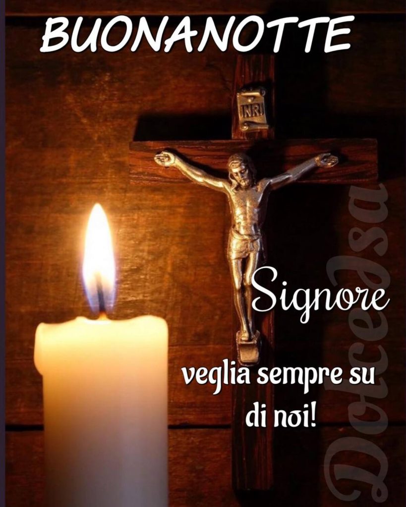 Buonanotte Signore veglia sempre su di noi!