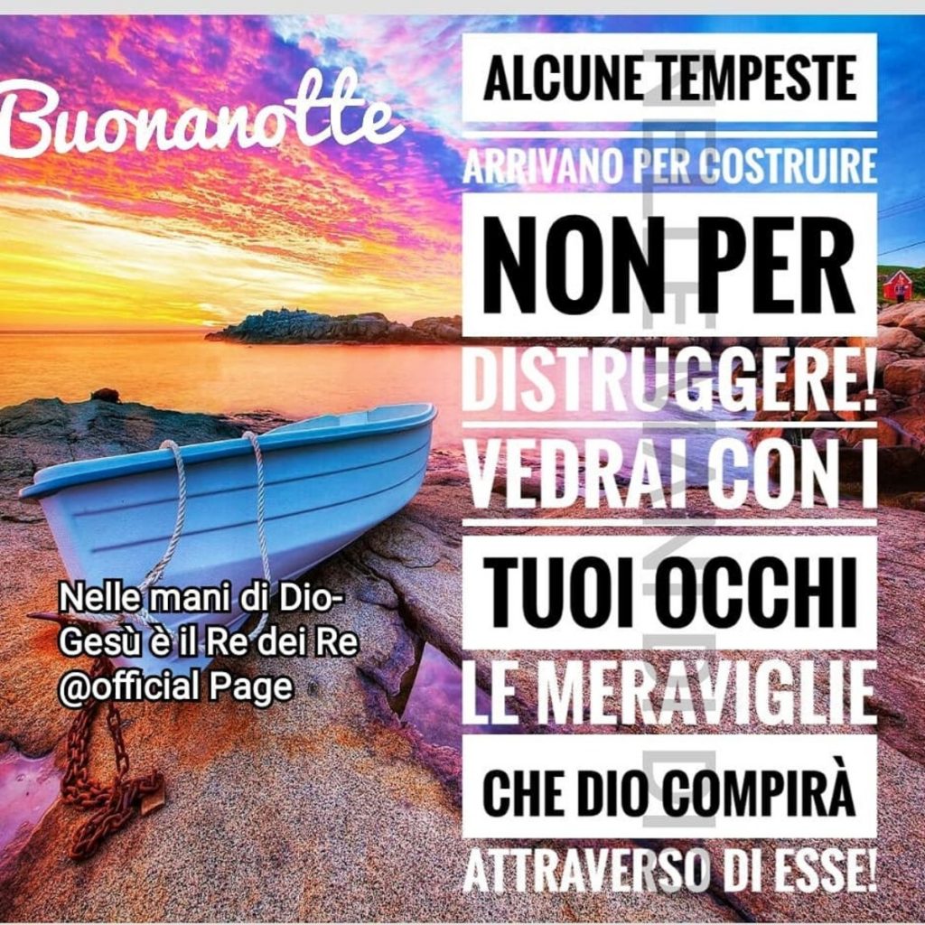 Buonanotte Alcune tempeste arrivano per costruire non per distruggere! Vedrai con i tuoi occhi le meraviglie che Dio compirà attraverso di esse!