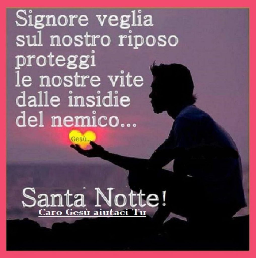 Signore veglia sul nostro riposo proteggi le nostre vite dalle insidie del nemico... Santa Notte!