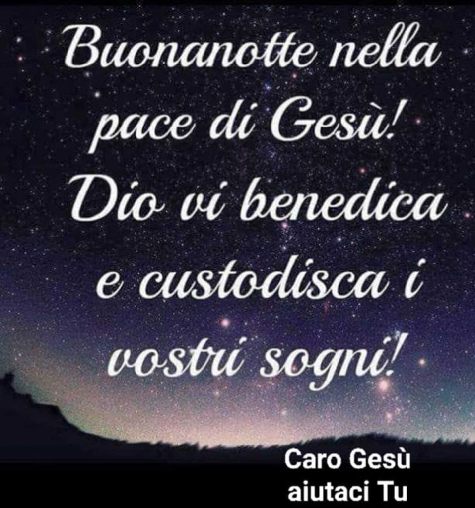 Buonanotte nella pace di Gesù! Dio vi benedica e custodisca i vostri sogni!