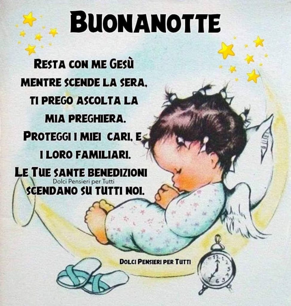 Buonanotte resta con me Gesù ti prego ascolta la mia preghiera. Proteggi i miei cari, e i loro familiari. Le tue sante benedizioni scendano su tutti noi