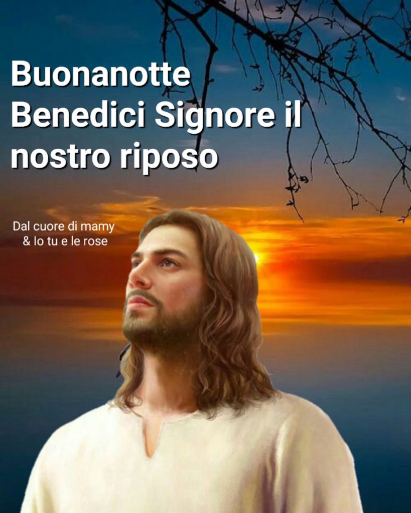 Buonanotte benedici Signore il nostro riposo