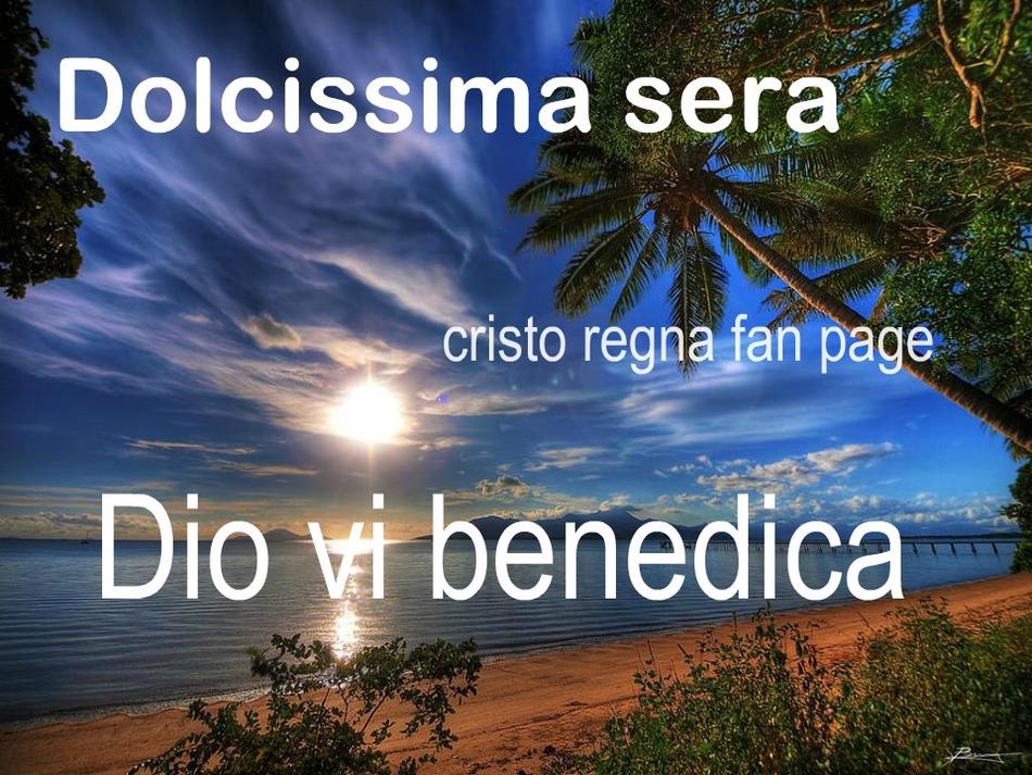 Dolcissima sera Dio vi Benedica