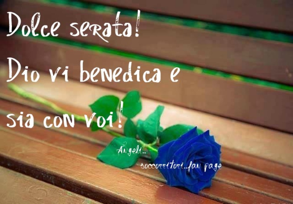 Dolce serata! Dio vi benedica e sia con voi!