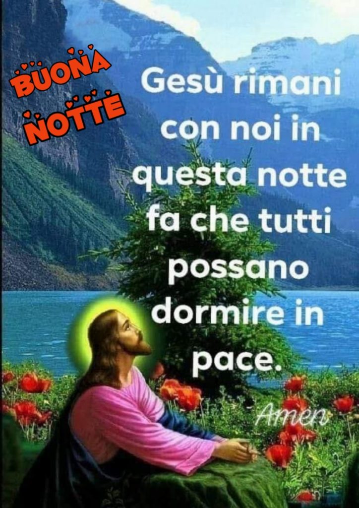 BUONA NOTTE. Gesù rimani con noi in questa notte fa che tutti possano dormire in pace. Amen