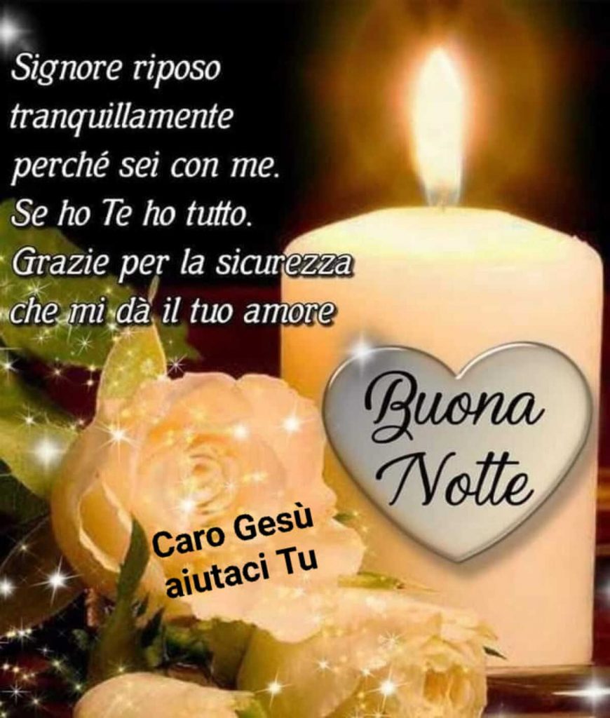 Signore riposo tranquillamente perché sei con me. Se ho Te ho tutto. Grazie per la sicurezza che mi dà il tuo amore. Buona notte