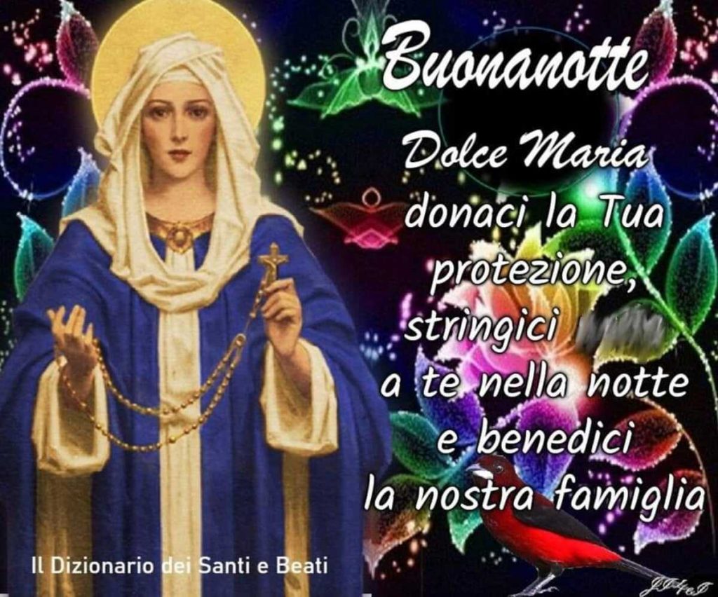 Buonanotte. Dolce Maria, donaci la Tua protezione, stringici a te nella notte e benedici la nostra famiglia.