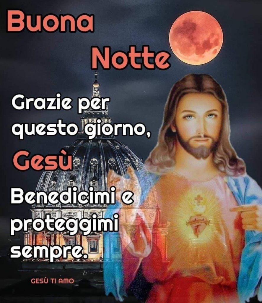 Buonanotte grazie per questo giorno, Gesù Benedicimi e proteggimi sempre