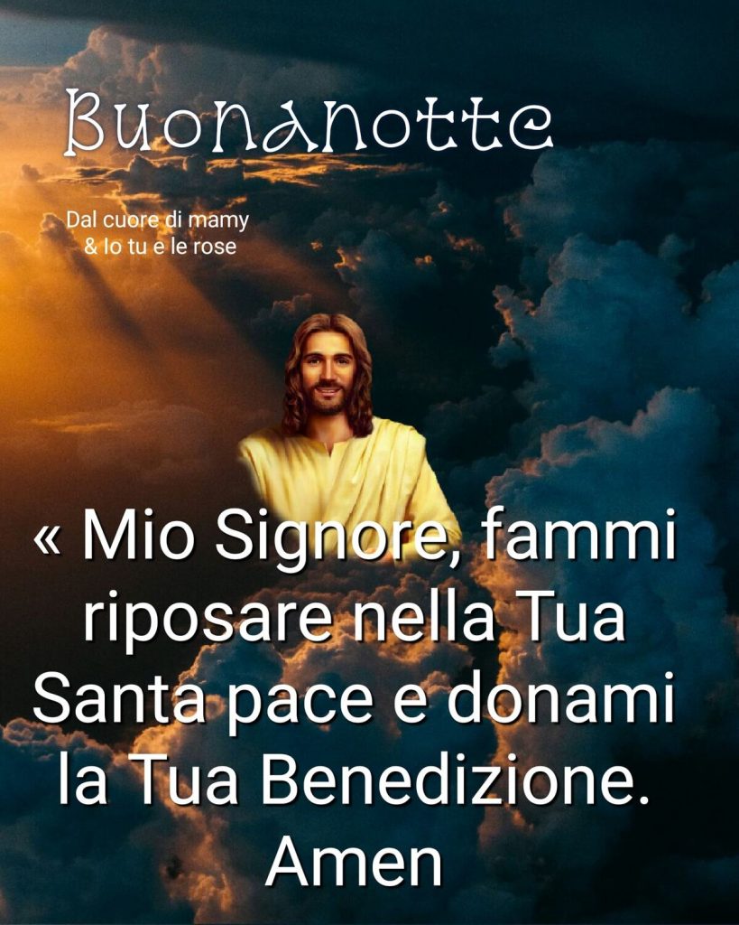 Buonanotte << Mio Signore, fammi riposare nella Tua Santa Pace e donami la Tua Benedizione. Amen>>
