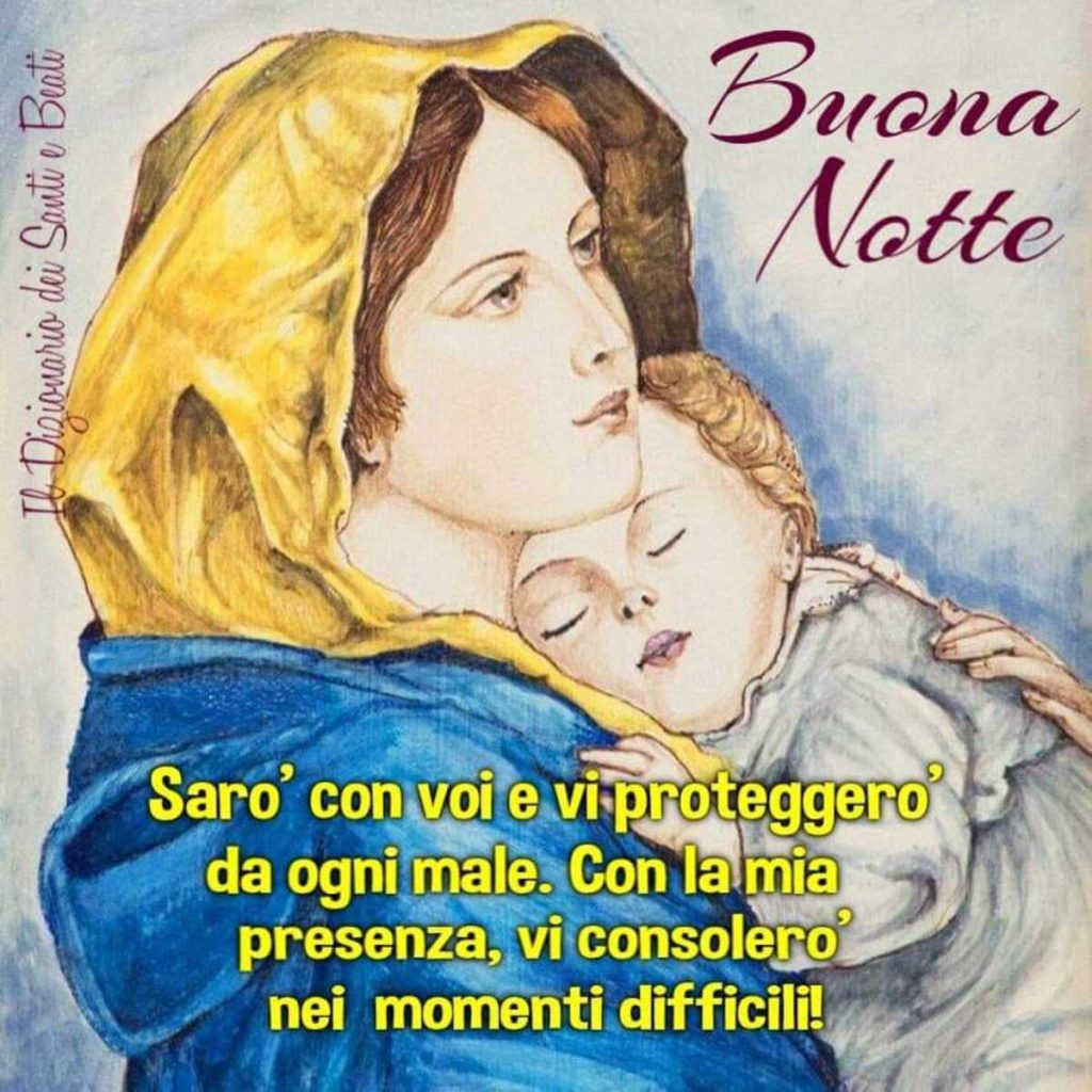 Buona Notte Sarò con voi e vi proteggerò da ogni male. Con la mia presenza, vi consolerò nei momenti difficili!