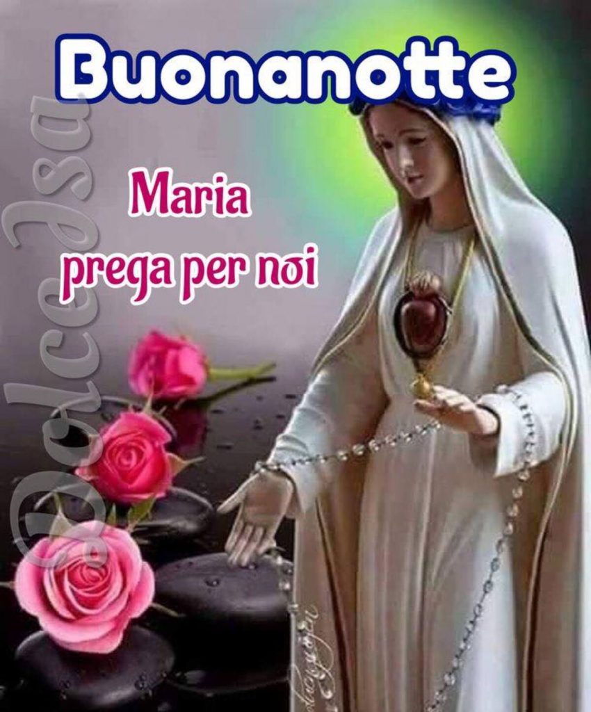 Buonanotte Maria prega per noi