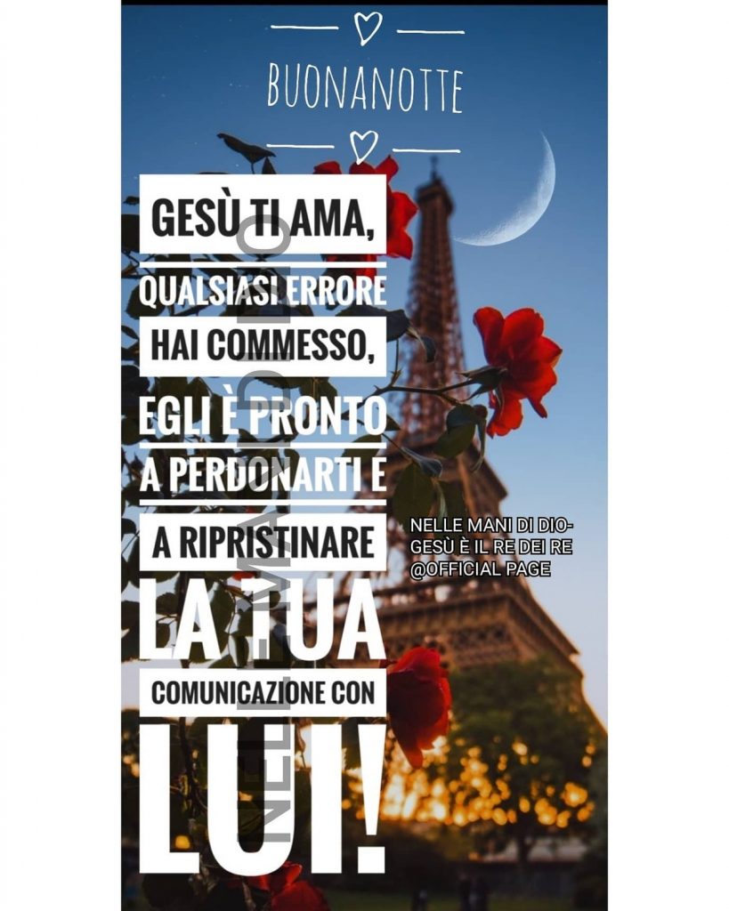 Buonanotte Gesù ti ama, qualsiasi errore hai commesso, Egli è pronto a perdonarti e a ripristinare la tua comunicazione con Lui!